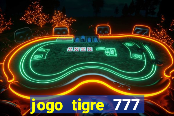 jogo tigre 777 como jogar